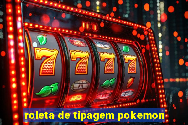 roleta de tipagem pokemon